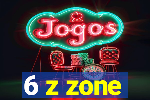 6 z zone